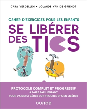 Se libérer des tics : cahier d'exercices pour les enfants : protocole complet et progressif à faire par l'enfant pour l'aider à gérer son trouble et s'en libérer - Cara Verdellen