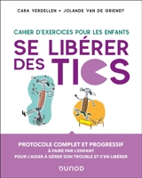 Se libérer des tics : cahier d'exercices pour les enfants : protocole complet et progressif à faire par l'enfant pour l'aider à gérer son trouble et s'en libérer - Cara Verdellen