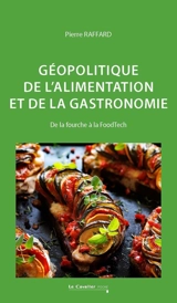 Géopolitique de l'alimentation et de la gastronomie : de la fourche à la FoodTech - Pierre Raffard