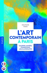 L'art contemporain à Paris : galeries, musées, fondations, lieux alternatifs - Delphine Paris