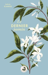 Le dernier jasmin - Juliette Elamine