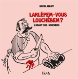 Larlépem-vous louchébem ? : l'argot des bouchers - David Alliot