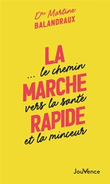 La marche rapide... : le chemin vers la santé et la minceur - Martine Balandraux Olivet