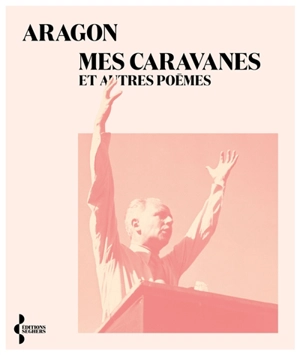 Mes caravanes : et autres poèmes (1948-1954) - Louis Aragon