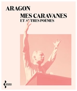 Mes caravanes : et autres poèmes (1948-1954) - Louis Aragon