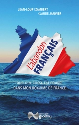 L'abandon français : quelque chose est pourri dans mon royaume de France - Jean-Loup Izambert