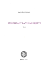 En écrivant la vie me quitte : carnet - Raphaële George