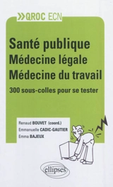 Santé publique, médecine légale, médecine du travail : 300 sous-colles pour se tester - Emmanuelle Cadic-Gautier