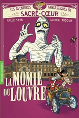 Les aventures fantastiques de Sacré-Coeur. La momie du Louvre - Amélie Sarn