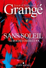 Sans soleil. Vol. 2. Le roi des ombres - Jean-Christophe Grangé