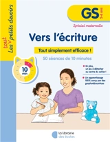 Vers l'écriture, GS, 5-6 ans : tout simplement efficace ! : 53 séances de 10 minutes, spécial maternelle - Julie Rinaldi