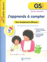 J'apprends à compter, GS, 5-6 ans : tout simplement efficace ! : 48 séances de 10 minutes, spécial maternelle - Laura Moreau