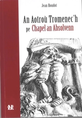 An aotroù Tromenec'h pe chapel an Absolvenn : pezh-c'hoari e arvest - Jean Roudot