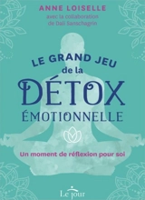 Le grand jeu de la détox émotionnelle : coffret : Un moment de réflexion pour soi - Anne Loiselle