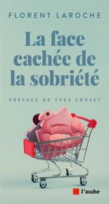 La face cachée de la sobriété - Florent Laroche