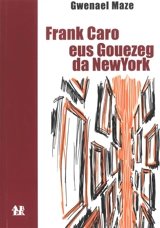 Frank Caro : eus Gouezeg da New York : remzad ur marc'hadour hendraezoù sinaat - Gwenael Maze