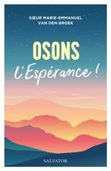 Osons l'espérance ! : année jubilaire - Marie-Emmanuelle van den Broek