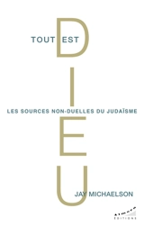 Tout est Dieu : les sources non-duelles du judaïsme - Jay Michaelson