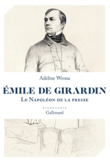 Emile de Girardin : le Napoléon de la presse : biographie - Adeline Wrona