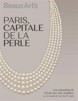 Paris, capitale de la perle : une exposition de l'Ecole des arts joailliers, avec le soutien de Van Cleef & Arpels