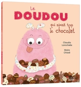 Le doudou qui aimait trop le chocolat - Claudia Larochelle