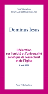 Dominus Iesus : déclaration sur l'unicité et l'universalité salvifique de Jésus-Christ et de l'Eglise : 6 août 2000 - Eglise catholique. Dicastère pour la doctrine de la foi