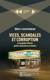 Vices, scandales et corruption : Les grandes affaires politico-judiciaires au Québec - Laurendeau, Marc