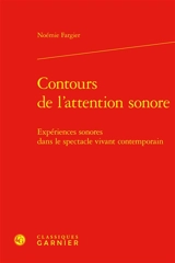 Contours de l'attention sonore : expériences sonores dans le spectacle vivant contemporain - Noémie Fargier