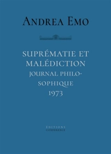 Suprématie et malédiction : journal philosophique, 1973 - Andrea Emo