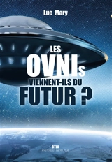 Les ovnis viennent-ils du futur ? - Luc Mary