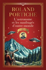 Les enquêtes de Camille Flammarion. L'astronome et les naufragés d'outre-monde - Roland Portiche