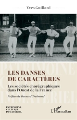 Les danses de caractères : les sociétés chorégraphiques dans l'Ouest de la France - Yves Guillard