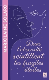 Dans l'obscurité scintillent les fragiles étoiles - Marjolaine Solaro