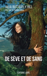 De sève et de sang : l'histoire d'un arbre, d'une femme, et d'un combat pour sauver une forêt de séquoias - Julia Hill