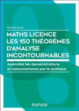Maths licence, les 150 théorèmes d'analyse incontournables : assimilez les démonstrations et raisonnements par la pratique - Franck Ellul