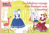 Drôles d'histoires au château de Versailles. Vol. 2. Le fabuleux voyage d'un flamant rose à lunettes - Valérie Benjamin