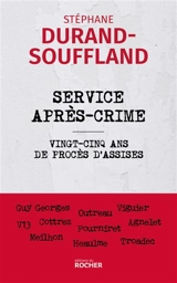 Service après-crime : vingt-cinq ans de procès d'assises : Guy Georges, Outreau, Viguier, V13, Cottrez, Fourniret, Agnelet, Meilhon, Heaulme, Troadec - Stéphane Durand-Souffland