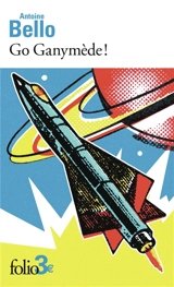 Go Ganymède ! - Antoine Bello