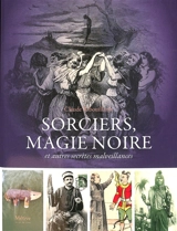 Sorciers, magie noire et autres secrètes malveillances - Claude Ribouillault