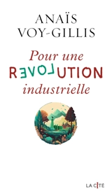 Pour une révolution industrielle - Anaïs Voy-Gillis