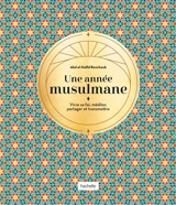 Une année musulmane ou Les secrets des jours et des mois du calendrier islamique - Abd el-Hafîd Benchouk