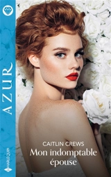 Mon indomptable épouse - Caitlin Crews