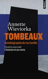 Tombeaux : autobiographie de ma famille. L'historien et ses morts - Annette Wieviorka