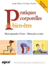 Pratiques corporelles de bien-être : mieux apprendre à l'école, mieux gérer sa classe - Annie Sébire