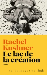 Le lac de la création - Rachel Kushner
