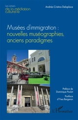 Musées d'immigration : nouvelles muséographies, anciens paradigmes - Andréa Cristina Delaplace
