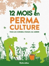 12 mois en permaculture : tous les conseils faciles au jardin - Robert Elger