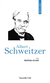 Prier 15 jours avec Albert Schweitzer - Matthieu Arnold