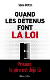 Quand les détenus font la loi : prisons, le pire est déjà là - Pierre Botton