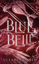 Blue Belle. Vol. 3. Le tombeau des archanges - Océane Ghanem